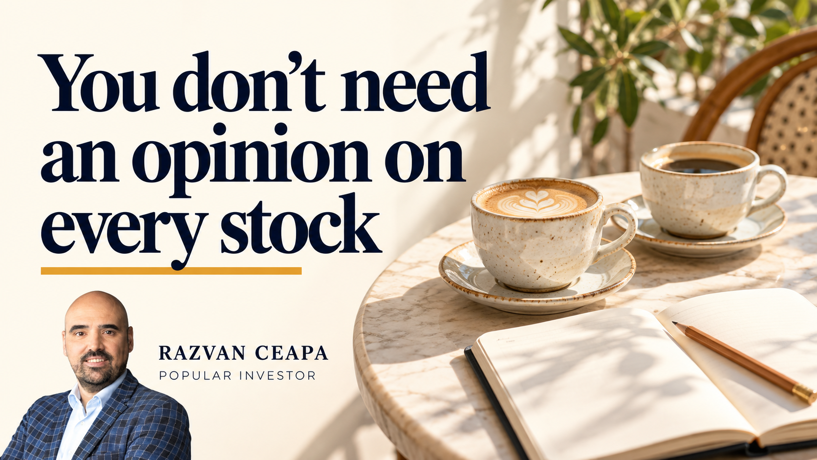 You don’t need an opinion on every stock — coffee, curiosity and Razvan Ceapa